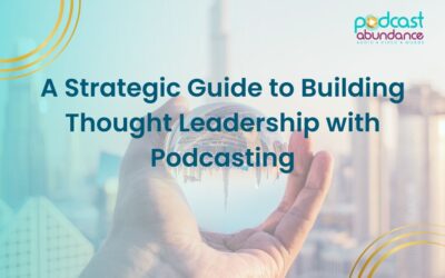 A Strategic Guide to Building Thought Leadership with Podcasting