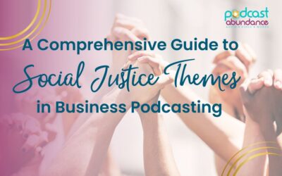 A Comprehensive Guide to Social Justice Themes in Business Podcasting