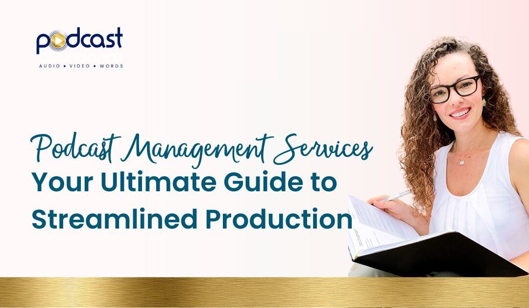 Podcast Management Services: Your Ultimate Guide to Streamlined Production