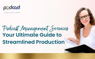 Podcast Management Services: Your Ultimate Guide to Streamlined Production