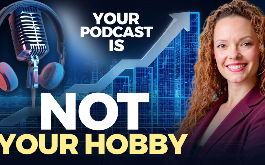 Running Your Podcast Like a Business Asset (Not a Creative Project) | Ep 95