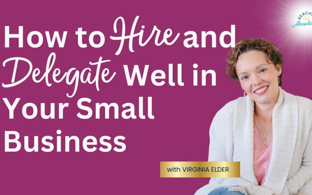 How to Hire and Delegate Well in Your Small Business | Ep 14