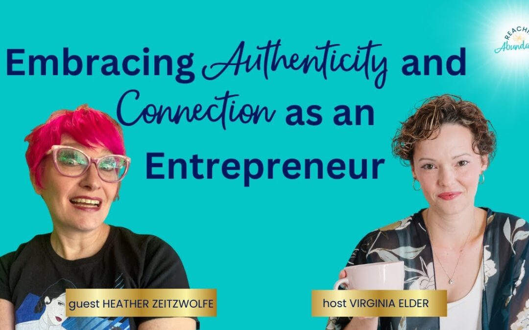 Embracing Authenticity and Connection as an Entrepreneur | Heather Zeitzwolfe | Ep 13