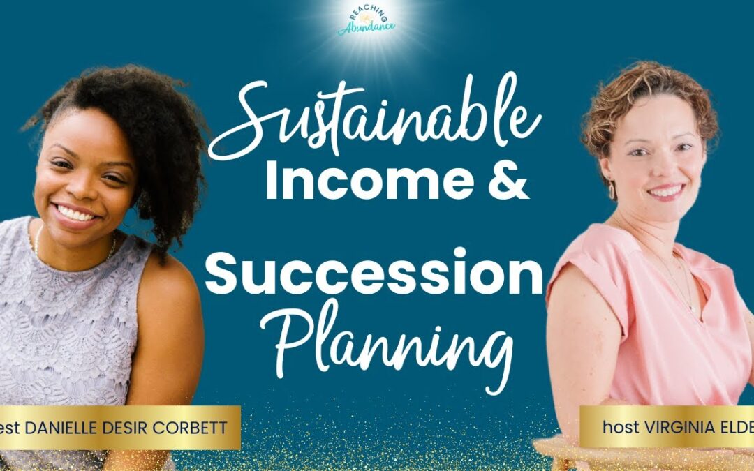 Sustainable Income & Succession Planning | Danielle Desir Corbett | Ep 18