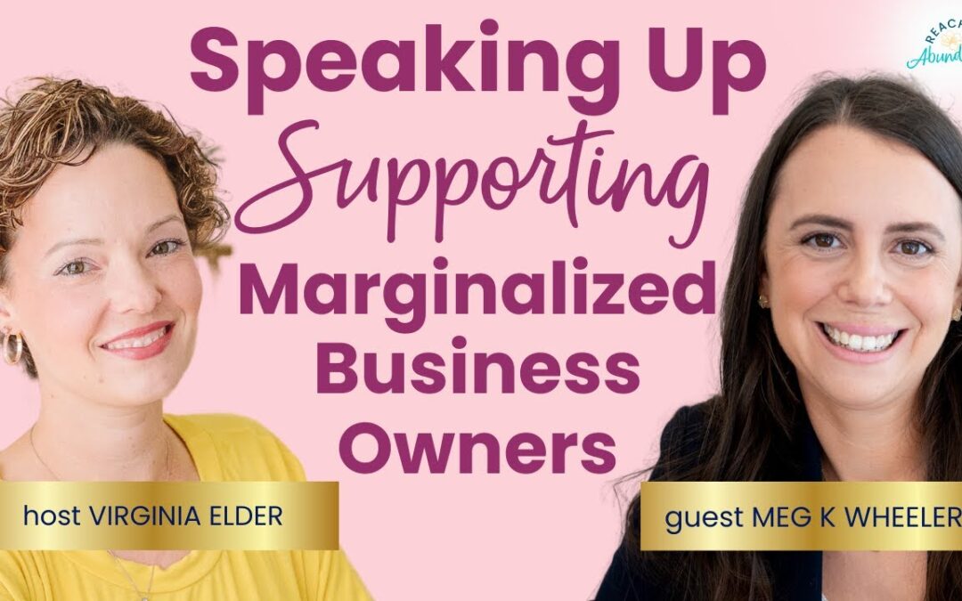 Speaking Out in Support of Marginalized Business Owners | Meg K. Wheeler | Ep 33